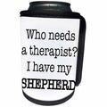 3dRose EvaDane - Quotes - Who Needs A Therapist I Have My Shepherd - Can Cooler Bottle Wrap (cc_256324)