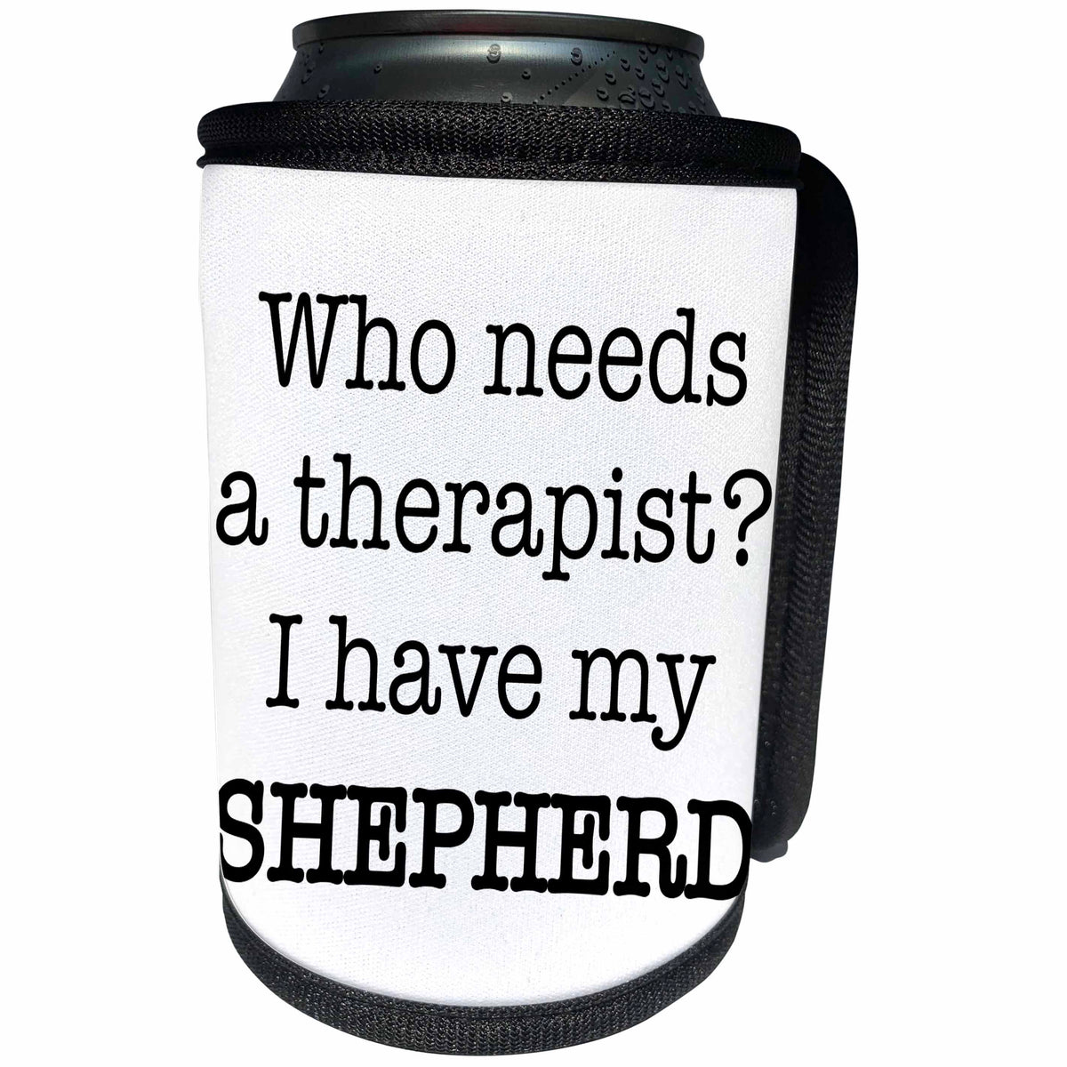 3dRose EvaDane - Quotes - Who Needs A Therapist I Have My Shepherd - Can Cooler Bottle Wrap (cc_256324)