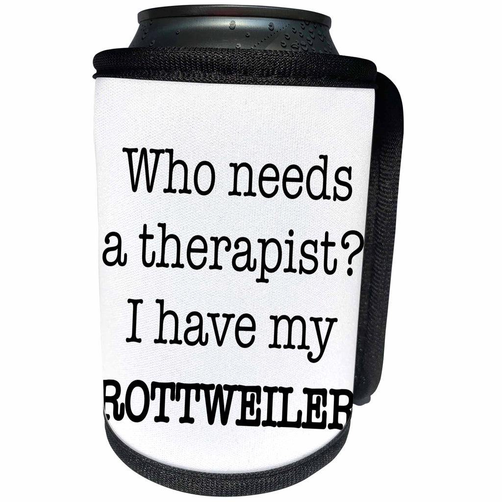 3dRose EvaDane - Quotes - Who Needs A Therapist I Have My Rottweiler - Can Cooler Bottle Wrap (cc_256329)