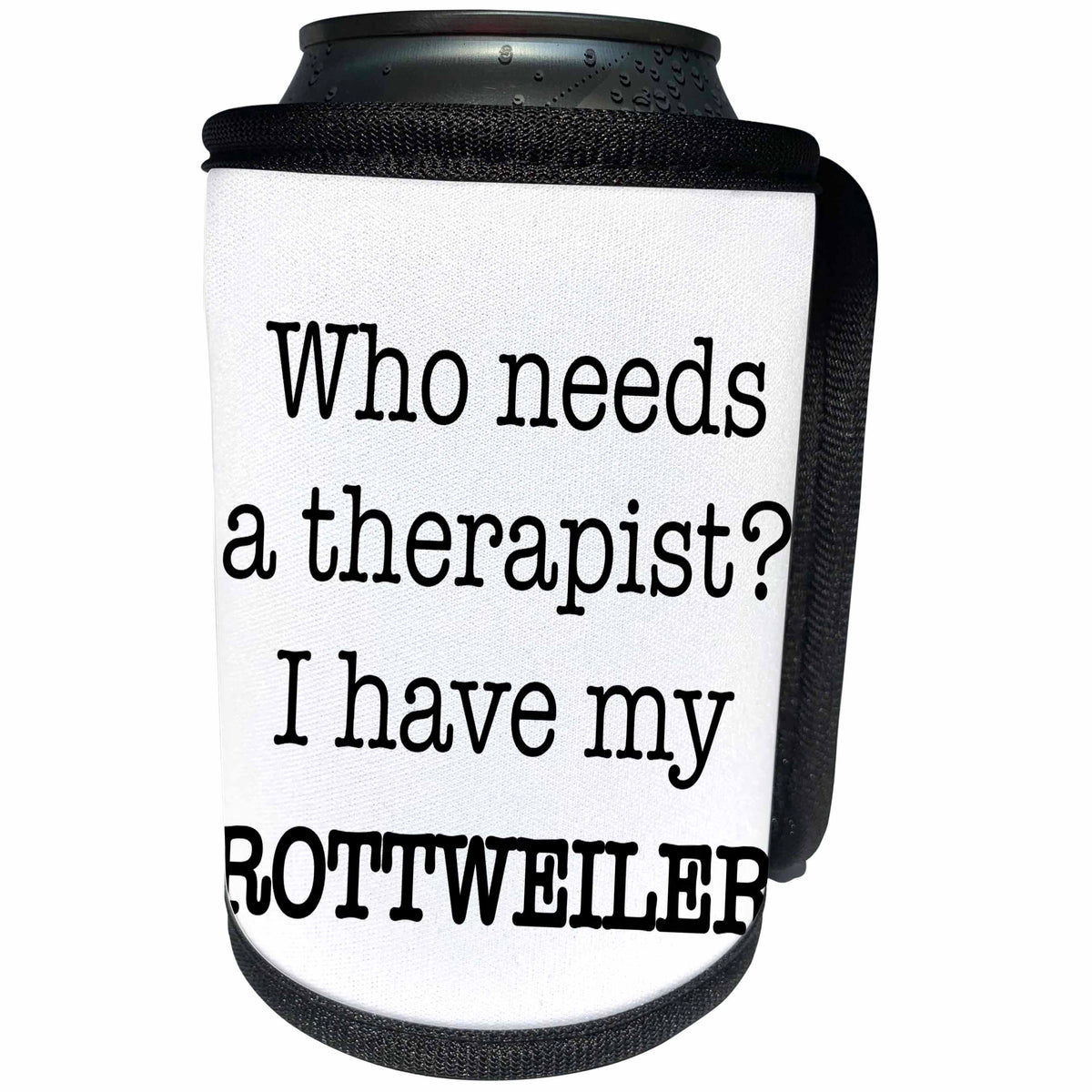 3dRose EvaDane - Quotes - Who Needs A Therapist I Have My Rottweiler - Can Cooler Bottle Wrap (cc_256329)