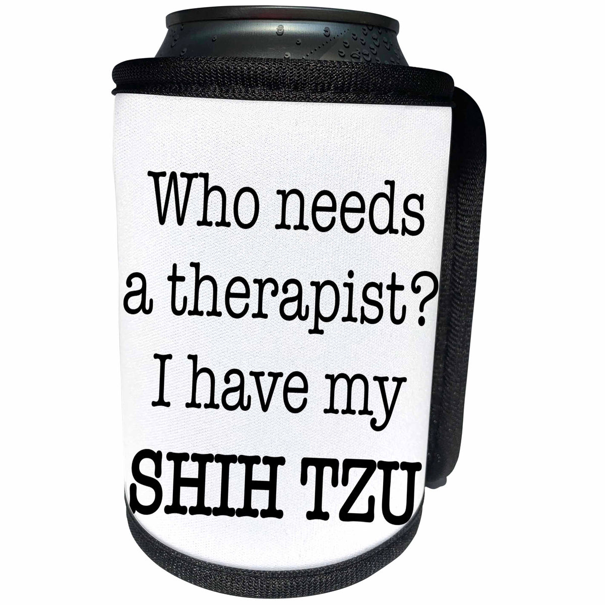 3dRose EvaDane - Quotes - Who Needs A Therapist I Have My Shih Tzu - Can Cooler Bottle Wrap (cc_256330)