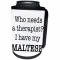 3dRose EvaDane - Quotes - Who Needs A Therapist I Have My Maltese - Can Cooler Bottle Wrap (cc_256338)