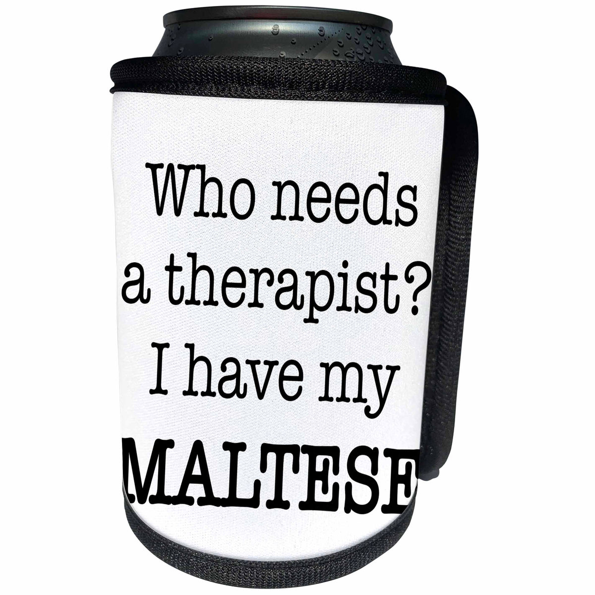 3dRose EvaDane - Quotes - Who Needs A Therapist I Have My Maltese - Can Cooler Bottle Wrap (cc_256338)