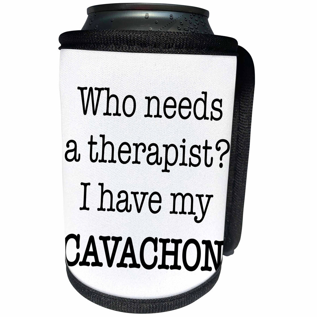3dRose EvaDane - Quotes - Who Needs A Therapist I Have My Cavachon - Can Cooler Bottle Wrap (cc_256339)