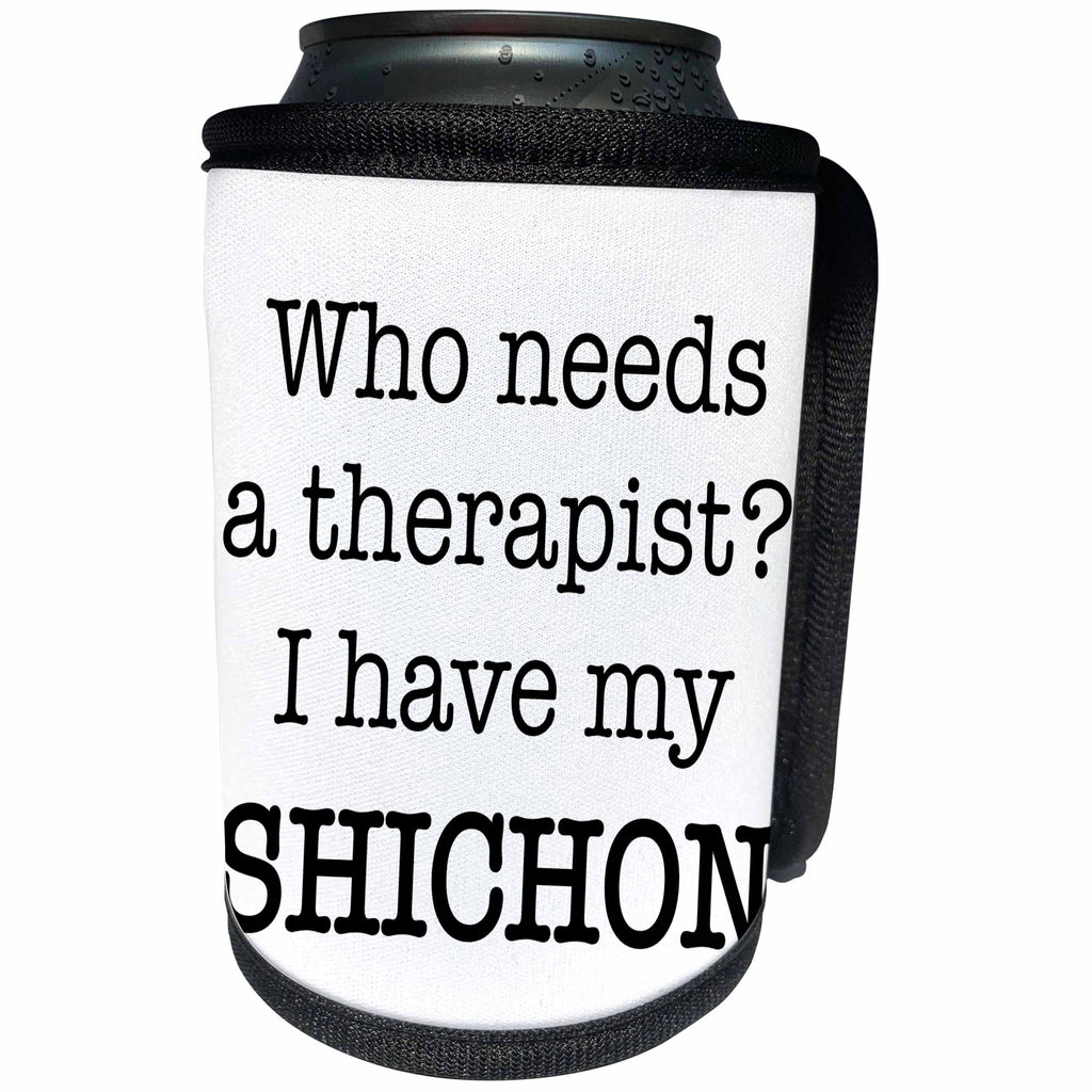 3dRose EvaDane - Quotes - Who Needs A Therapist I Have My Shichon - Can Cooler Bottle Wrap (cc_256340)