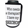 3dRose EvaDane - Quotes - Who Needs A Therapist I Have My Shichon - Can Cooler Bottle Wrap (cc_256340)