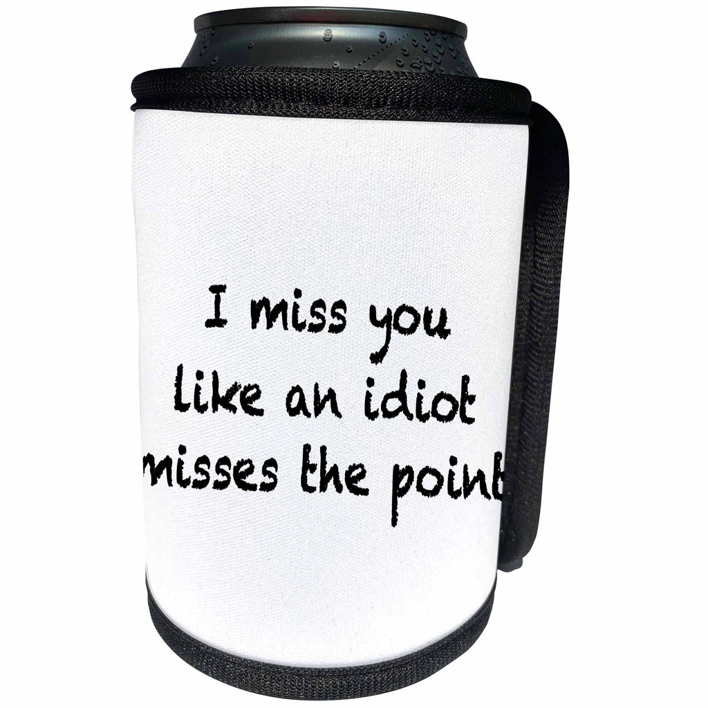 3dRose EvaDane - Quotes - I Miss You Like An Idiot Misses The Point Black - Can Cooler Bottle Wrap (cc_256345)
