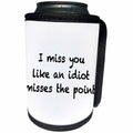 3dRose EvaDane - Quotes - I Miss You Like An Idiot Misses The Point Black - Can Cooler Bottle Wrap (cc_256345)