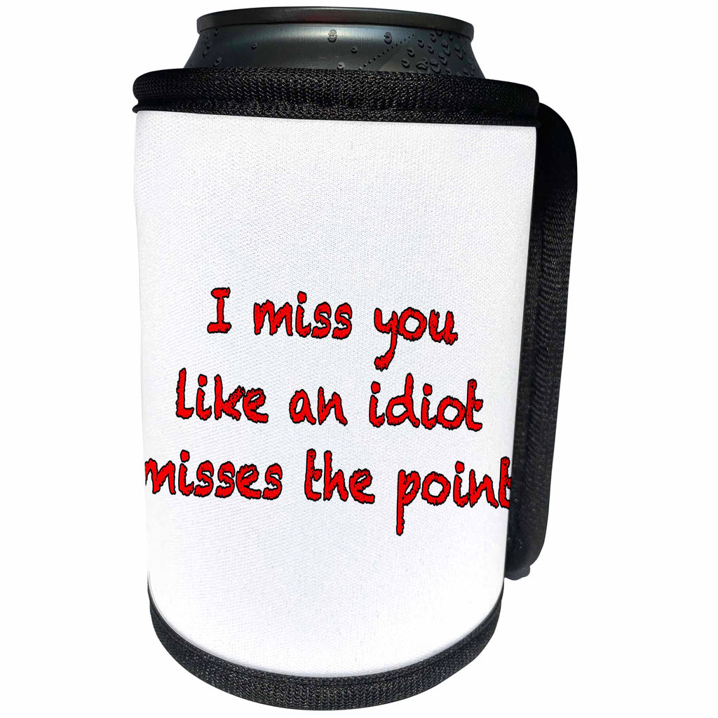 3dRose EvaDane - Quotes - I Miss You Like An Idiot Misses The Point Red - Can Cooler Bottle Wrap (cc_256346)
