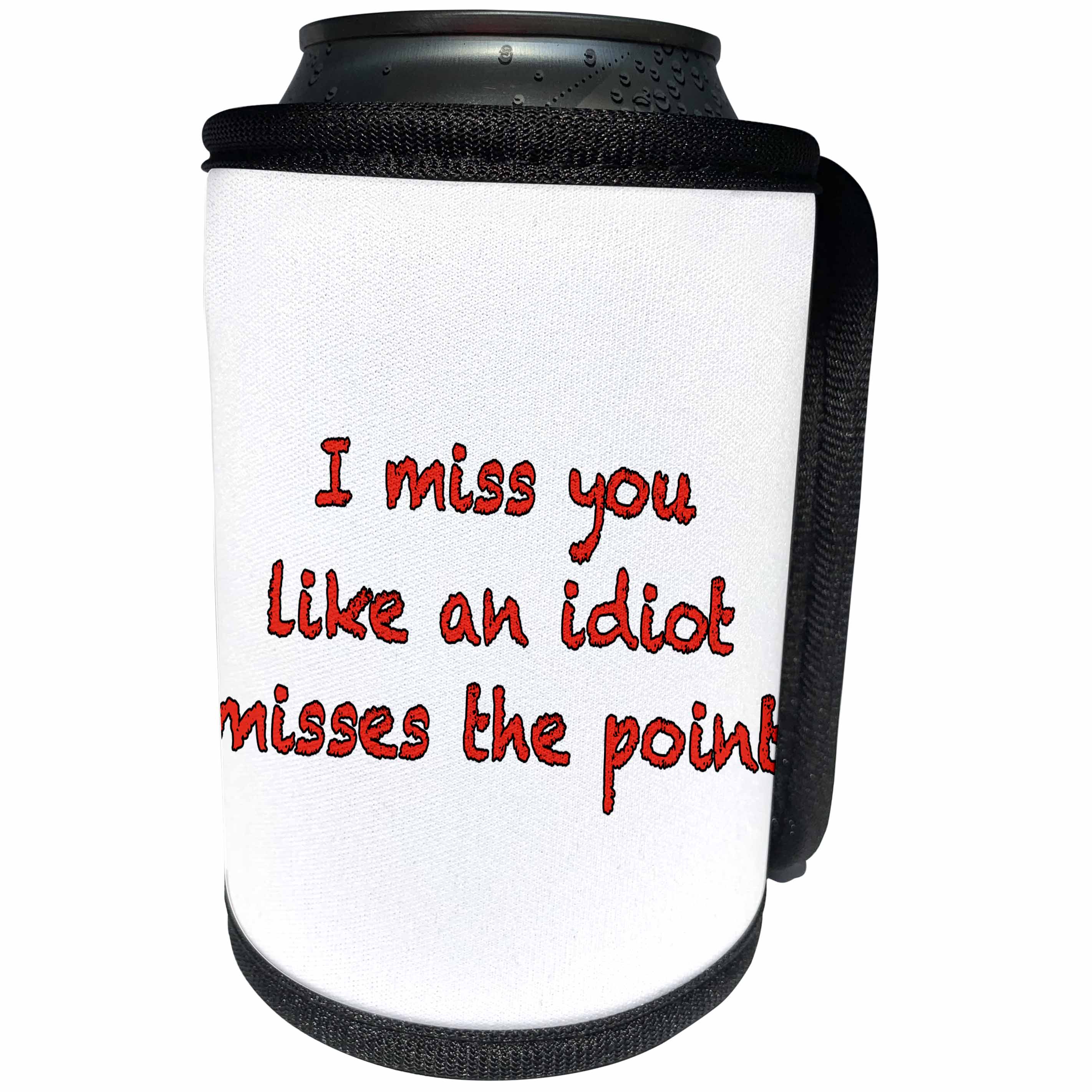 3dRose EvaDane - Quotes - I Miss You Like An Idiot Misses The Point Red - Can Cooler Bottle Wrap (cc_256346)