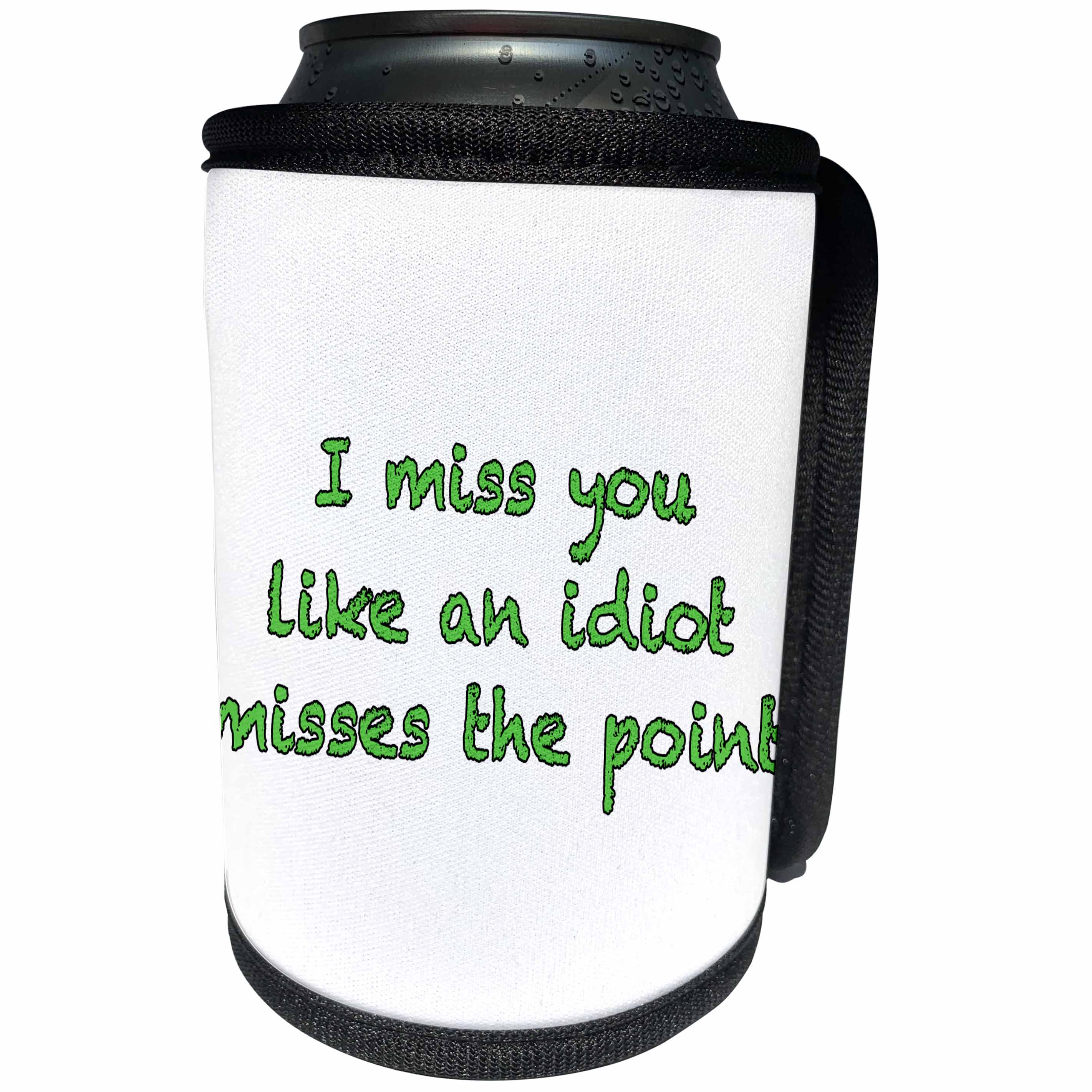 3dRose EvaDane - Quotes - I Miss You Like An Idiot Misses The Point Green - Can Cooler Bottle Wrap (cc_256350)