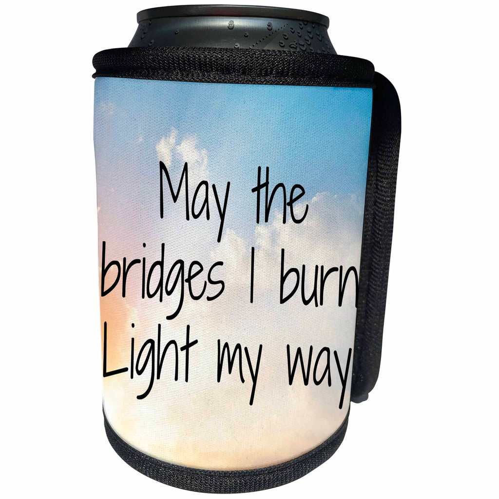 3dRose Xander inspirational quotes - May the bridges I burn light my way on a sky background - Can Cooler Bottle Wrap (cc_256538)