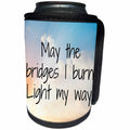 3dRose Xander inspirational quotes - May the bridges I burn light my way on a sky background - Can Cooler Bottle Wrap (cc_256538)