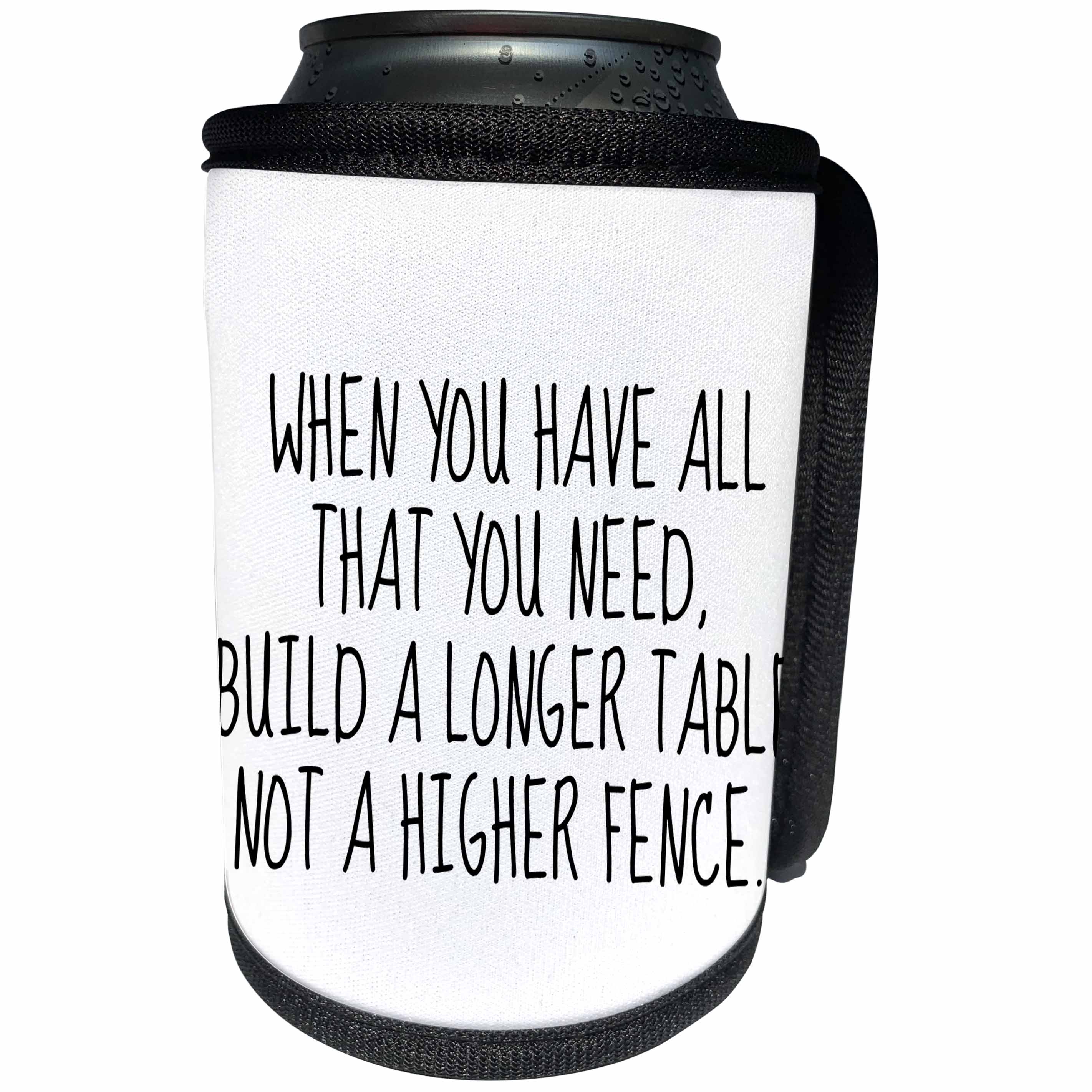 3dRose When you have all that you need build a longer table... - Can Cooler Bottle Wrap (cc_256544)