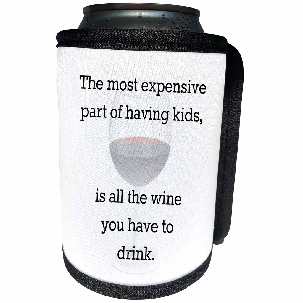3dRose Xander funny quotes - The most expensive part of having kids is all the wine you drink - Can Cooler Bottle Wrap (cc_256596)