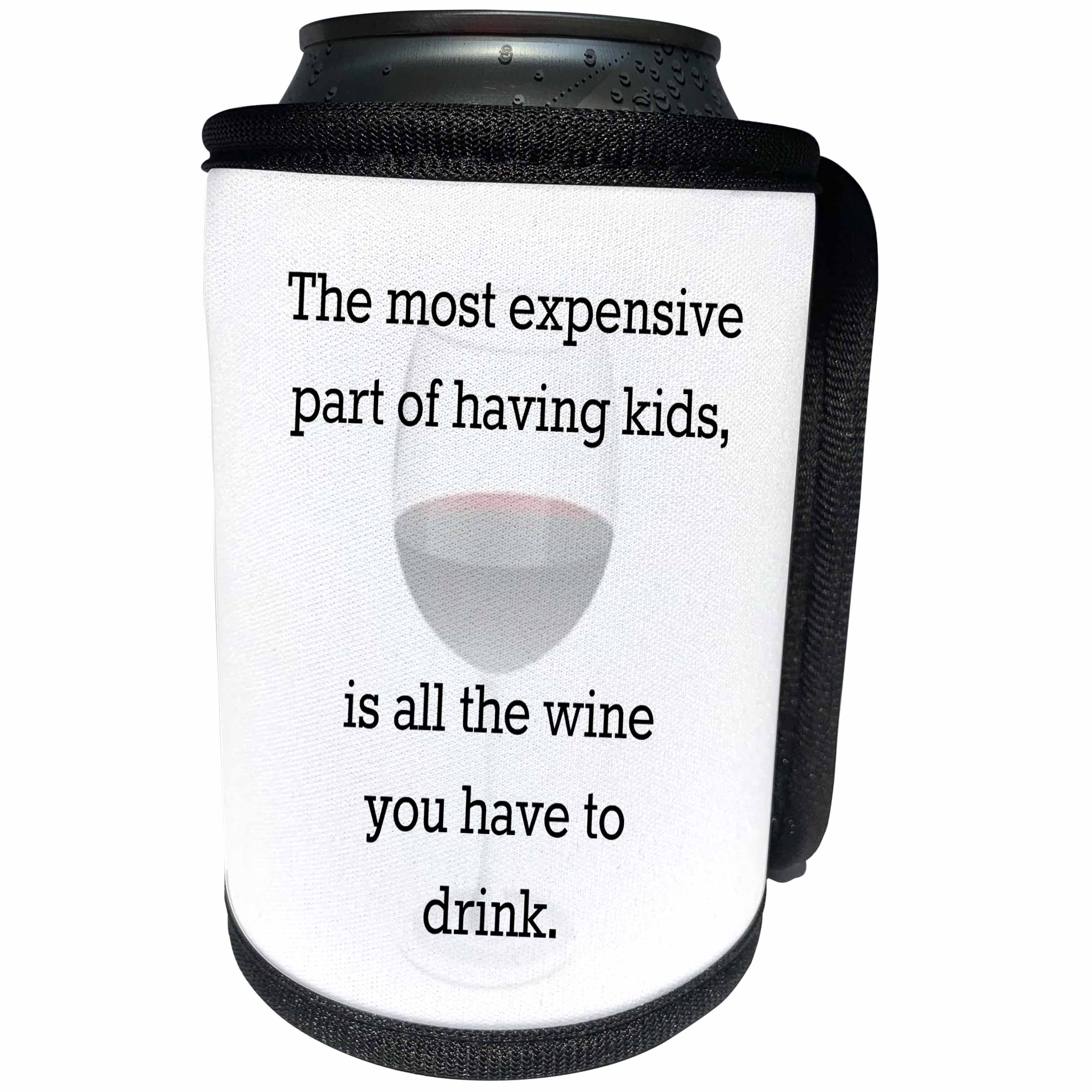 3dRose Xander funny quotes - The most expensive part of having kids is all the wine you drink - Can Cooler Bottle Wrap (cc_256596)