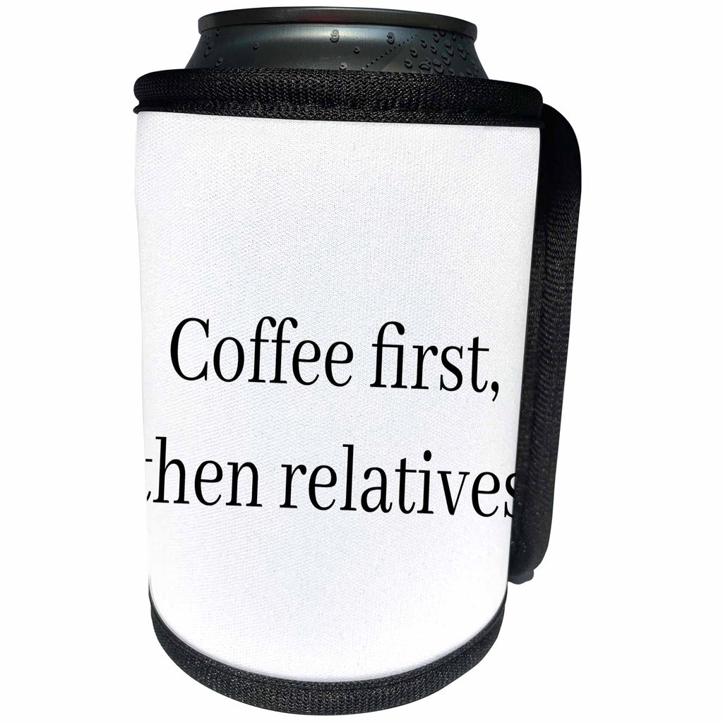 3dRose BrooklynMeme Sayings - Coffee first then relatives - Can Cooler Bottle Wrap (cc_256628)
