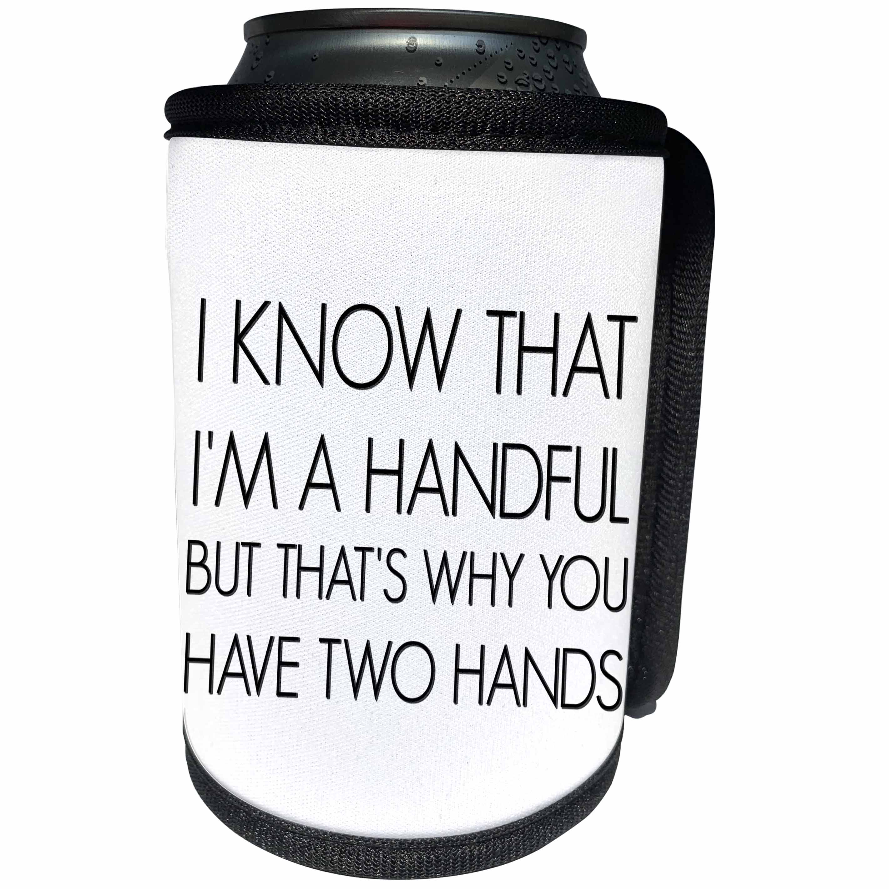 3dRose BrooklynMeme Sayings - I know Im a handful, thats why you have two hands - Can Cooler Bottle Wrap (cc_256663)