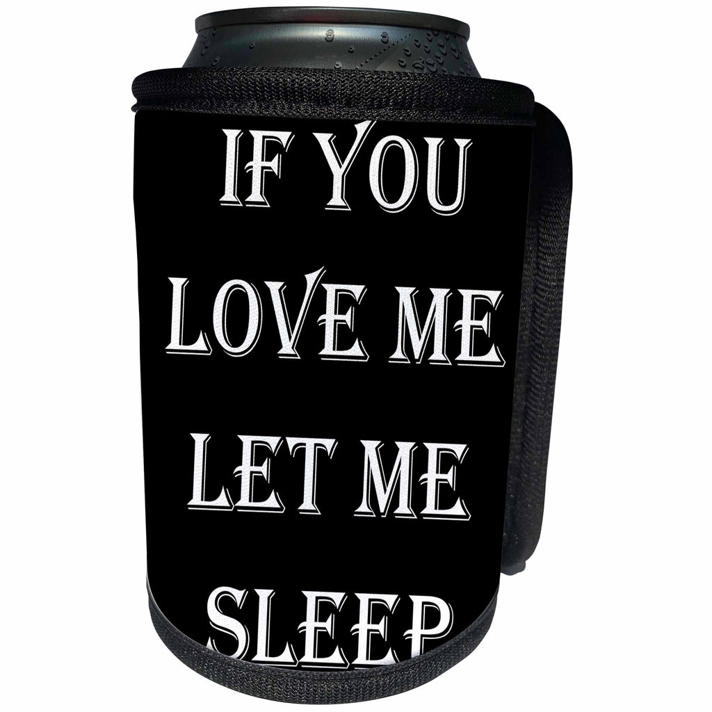 3dRose Sven Herkenrath Quotes - If You Love Me Let Me Sleep Dreaming Quotes - Can Cooler Bottle Wrap (cc_256784)