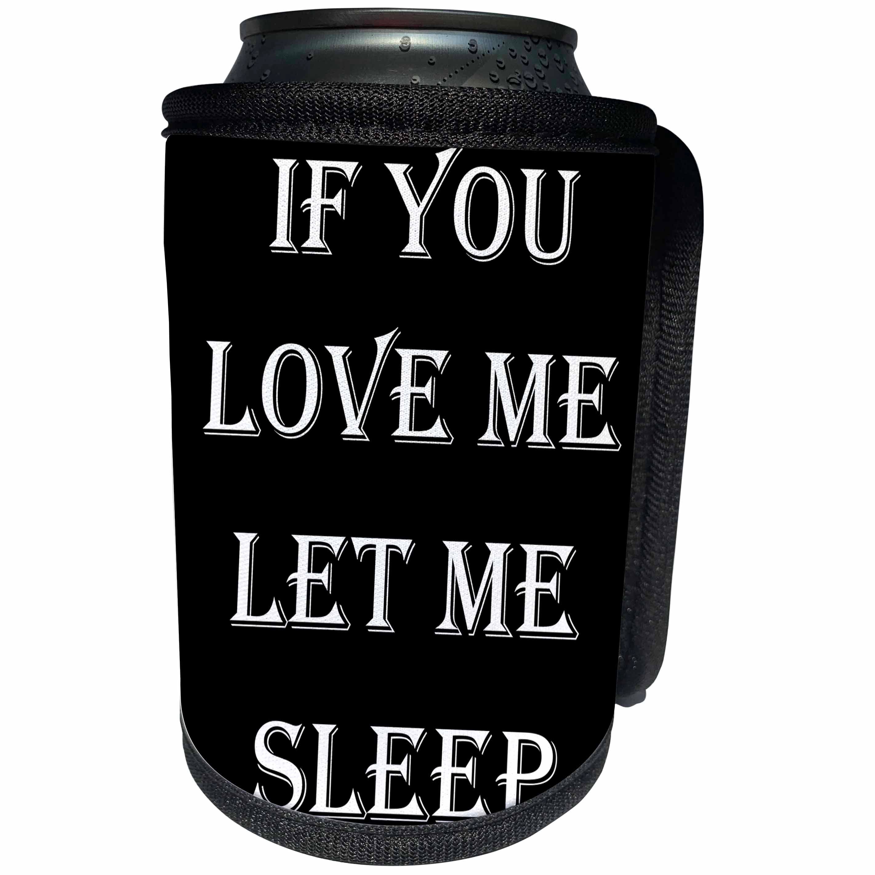 3dRose Sven Herkenrath Quotes - If You Love Me Let Me Sleep Dreaming Quotes - Can Cooler Bottle Wrap (cc_256784)