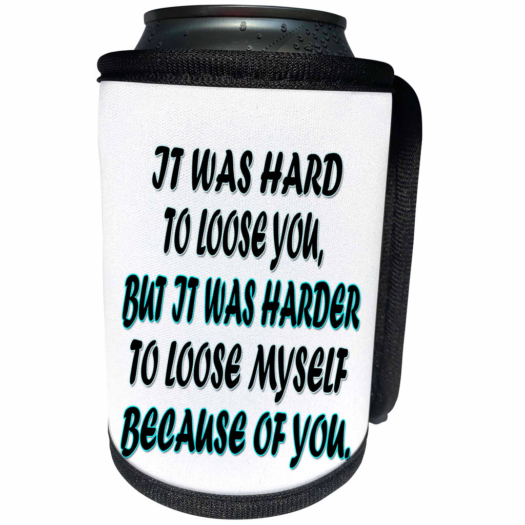 3dRose RinaPiro - Miss you Quotes - It was hard to loose you, but it was harder to loose myself because… - Can Cooler Bottle Wrap (cc_256808)
