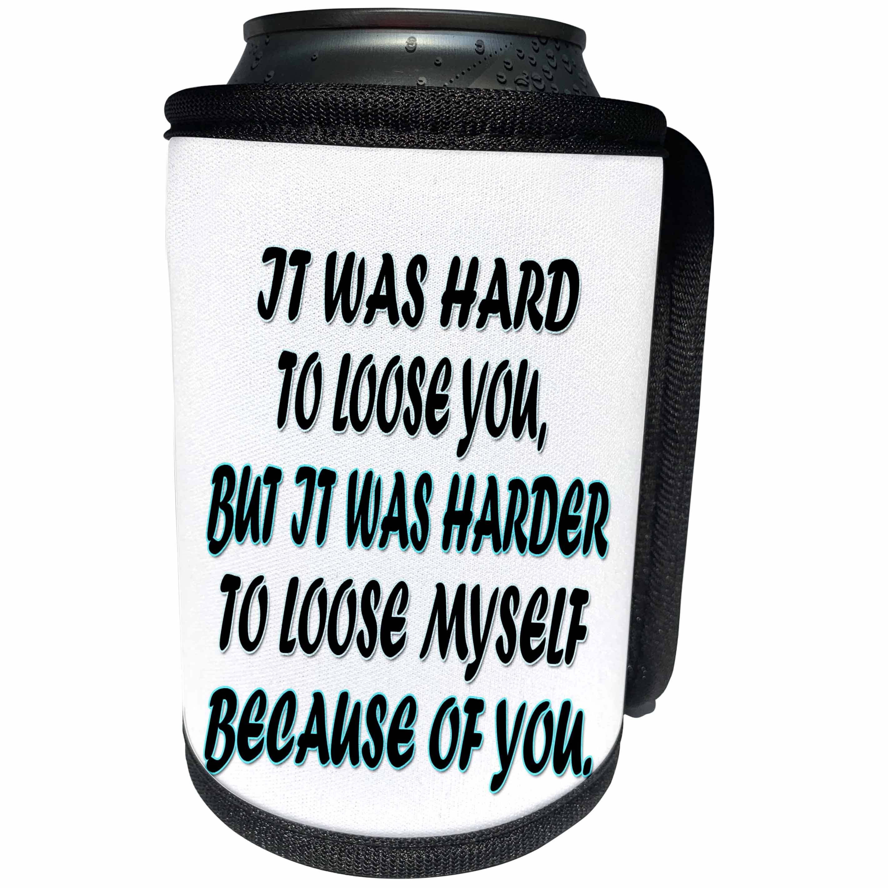 3dRose RinaPiro - Miss you Quotes - It was hard to loose you, but it was harder to loose myself because… - Can Cooler Bottle Wrap (cc_256808)