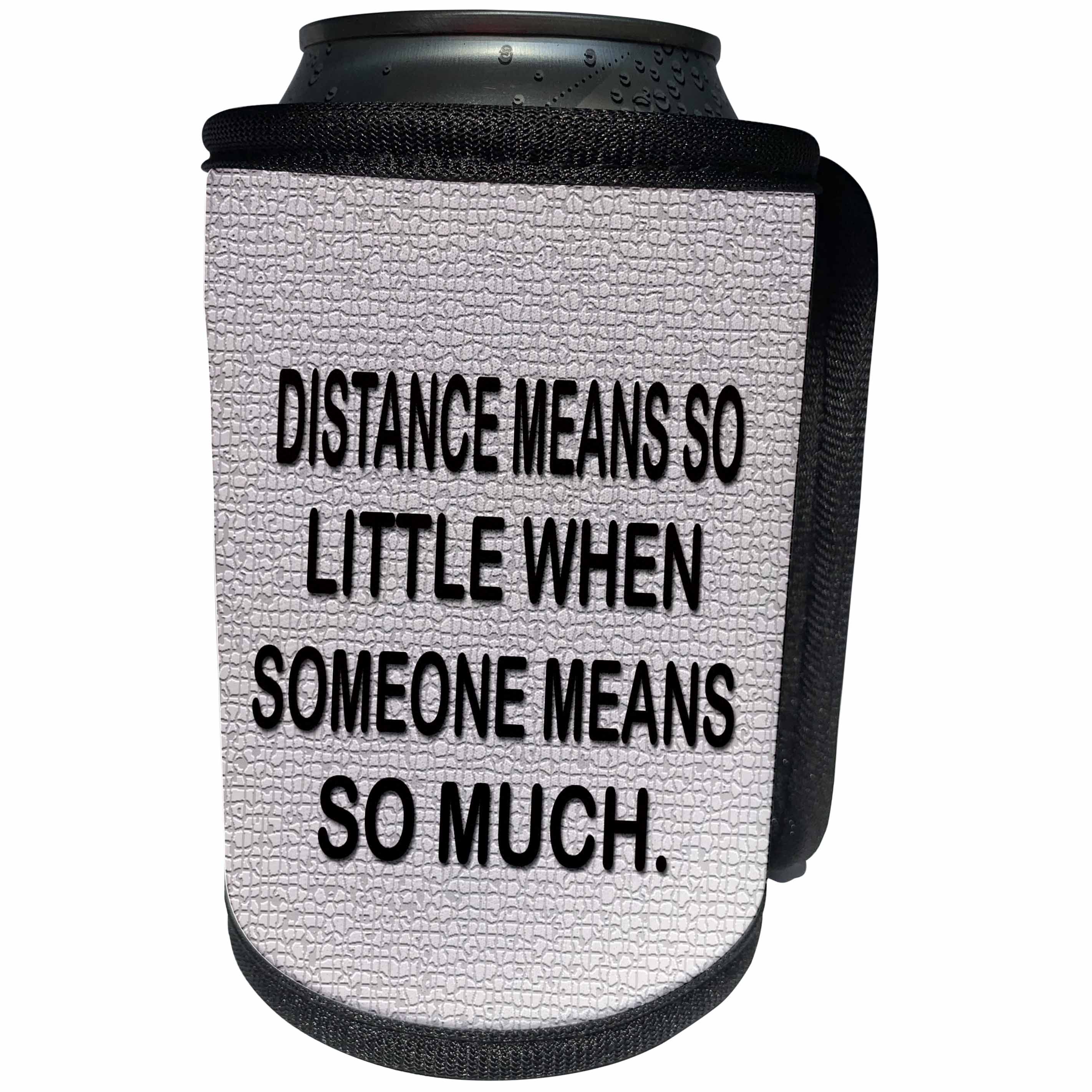 3dRose RinaPiro - Miss you Quotes - Distance means so little, when someone means so much. - Can Cooler Bottle Wrap (cc_256812)