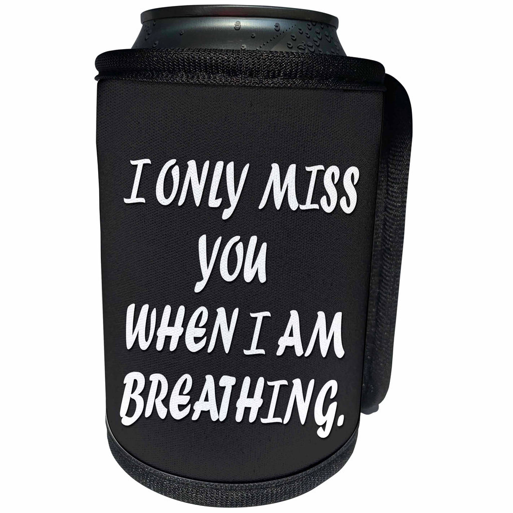 3dRose RinaPiro - Miss you Quotes - I only miss you when I am breathing. Love is forever. - Can Cooler Bottle Wrap (cc_256816)
