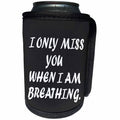 3dRose RinaPiro - Miss you Quotes - I only miss you when I am breathing. Love is forever. - Can Cooler Bottle Wrap (cc_256816)