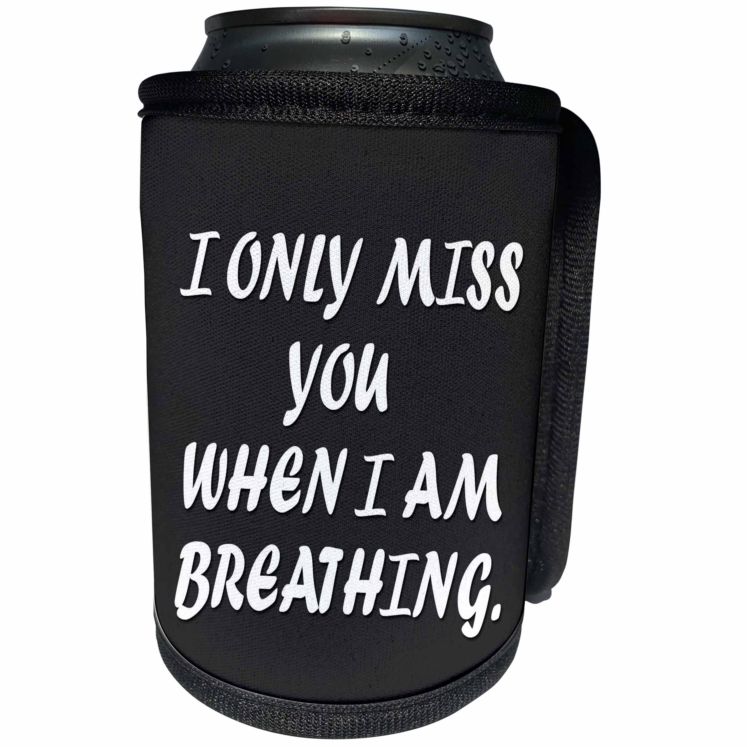 3dRose RinaPiro - Miss you Quotes - I only miss you when I am breathing. Love is forever. - Can Cooler Bottle Wrap (cc_256816)