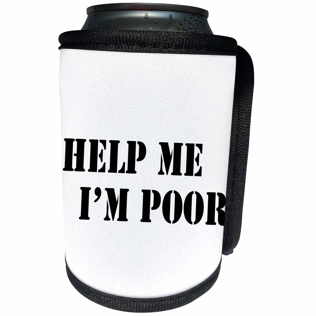 3dRose Help Me - Help Me Im Poor Black - Can Cooler Bottle Wrap (cc_261011)