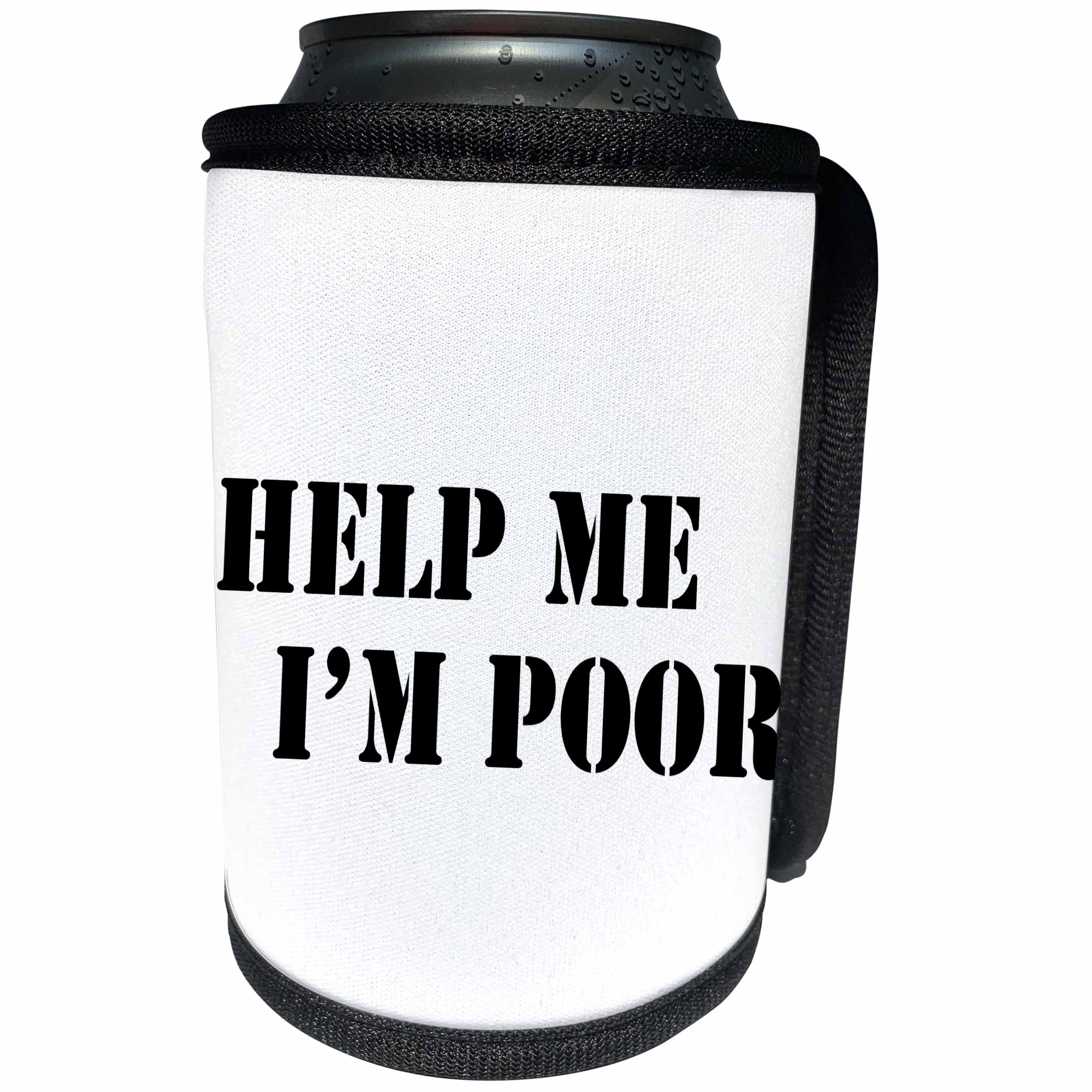 3dRose Help Me - Help Me Im Poor Black - Can Cooler Bottle Wrap (cc_261011)