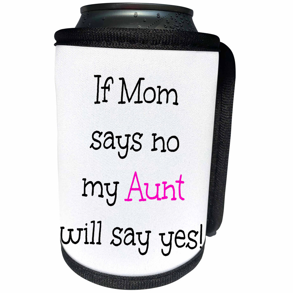 3dRose BrooklynMeme Funny Sayings - If Mom says no my Aunt will say yes with pink - Can Cooler Bottle Wrap (cc_261196)