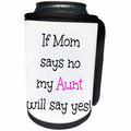 3dRose BrooklynMeme Funny Sayings - If Mom says no my Aunt will say yes with pink - Can Cooler Bottle Wrap (cc_261196)