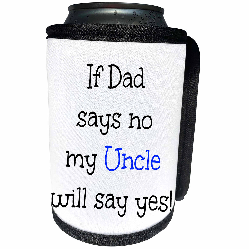 3dRose BrooklynMeme Funny Sayings - If Dad says no my Uncle will say yes - Can Cooler Bottle Wrap (cc_261197)