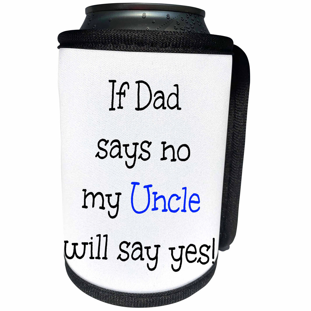 3dRose BrooklynMeme Funny Sayings - If Dad says no my Uncle will say yes - Can Cooler Bottle Wrap (cc_261197)