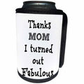 3dRose BrooklynMeme Sayings - Thanks mom I turned out fabulous - Can Cooler Bottle Wrap (cc_261206)