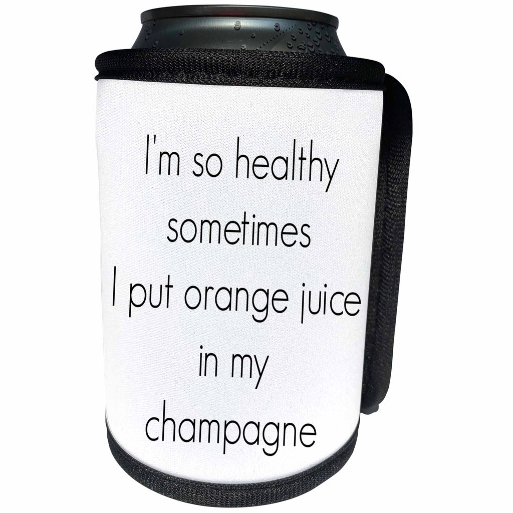 3dRose BrooklynMeme Funny Sayings - Im healthy, I put orange juice in champagne - Can Cooler Bottle Wrap (cc_261216)