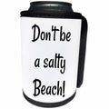 3dRose BrooklynMeme Funny Sayings - Dont be a salty beach - Can Cooler Bottle Wrap (cc_261270)