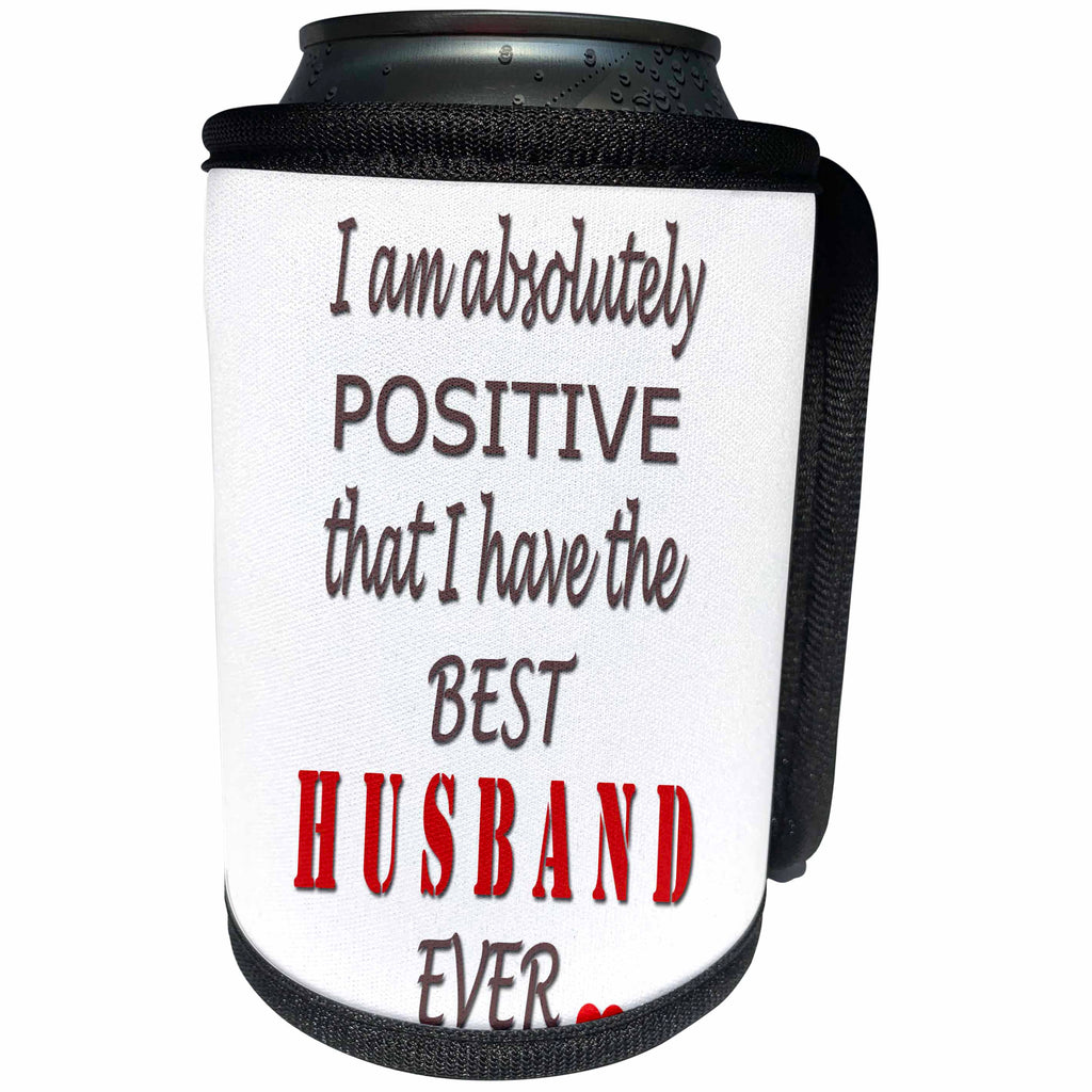 3dRose RinaPiro - Best Husband Quotes - I am absolutely positive that I have the best Husband ever. Marriage. - Can Cooler Bottle Wrap (cc_261320)