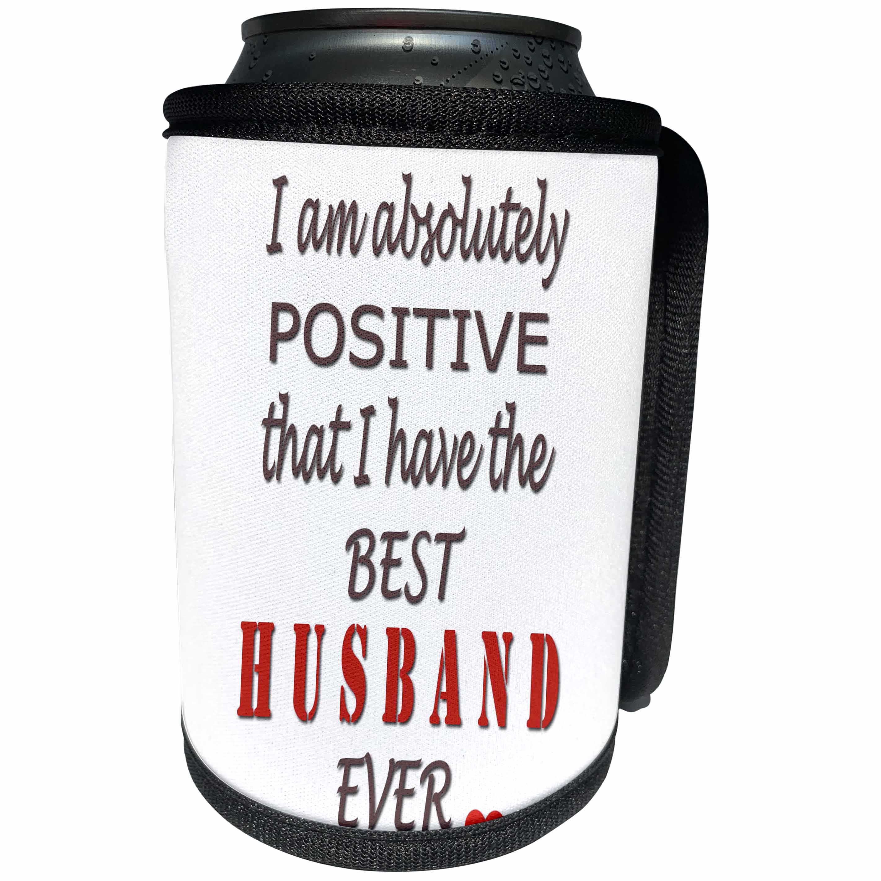 3dRose RinaPiro - Best Husband Quotes - I am absolutely positive that I have the best Husband ever. Marriage. - Can Cooler Bottle Wrap (cc_261320)