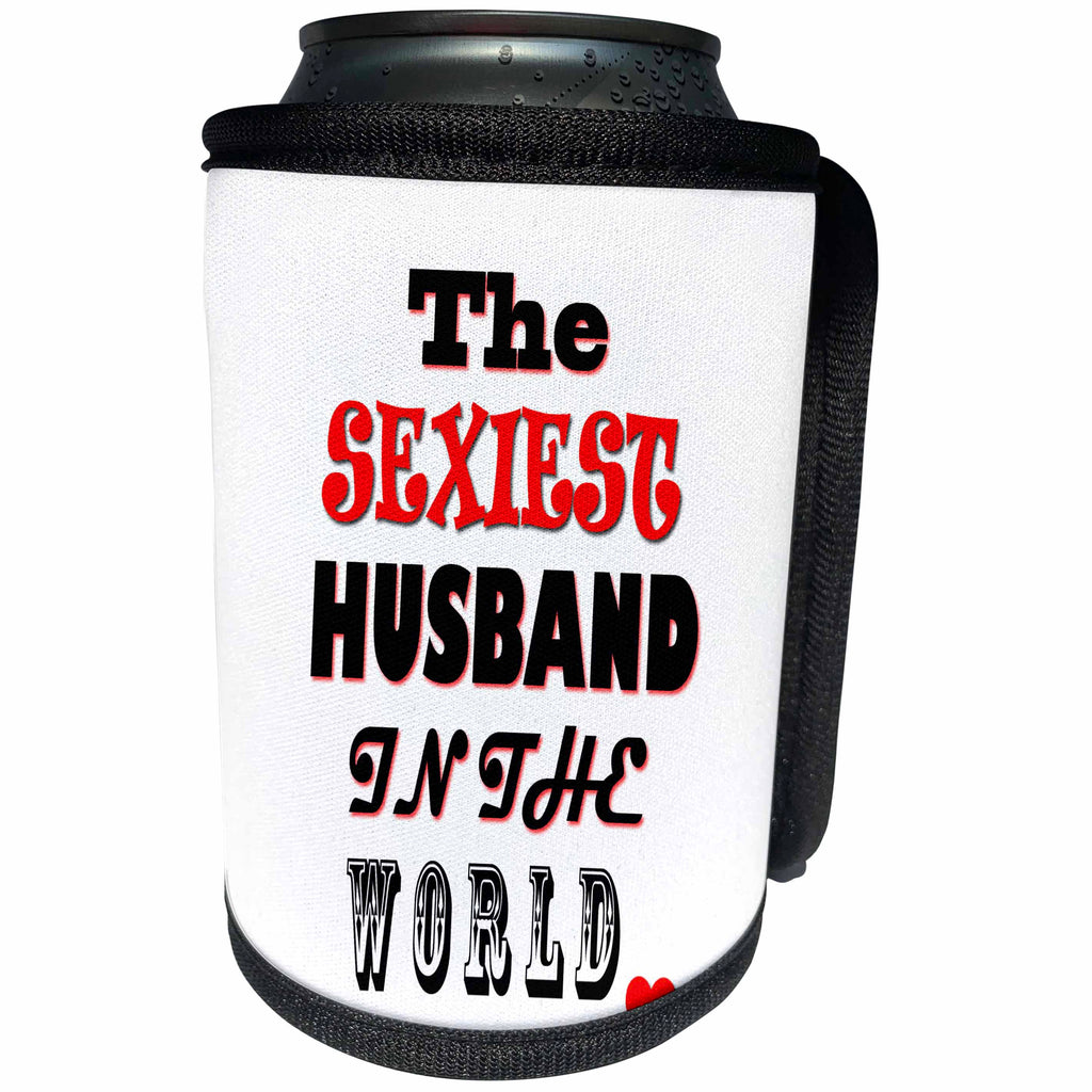 3dRose RinaPiro - Best Husband Quotes - The sexiest Husband in the world. I Love you. Happy marriage. - Can Cooler Bottle Wrap (cc_261323)