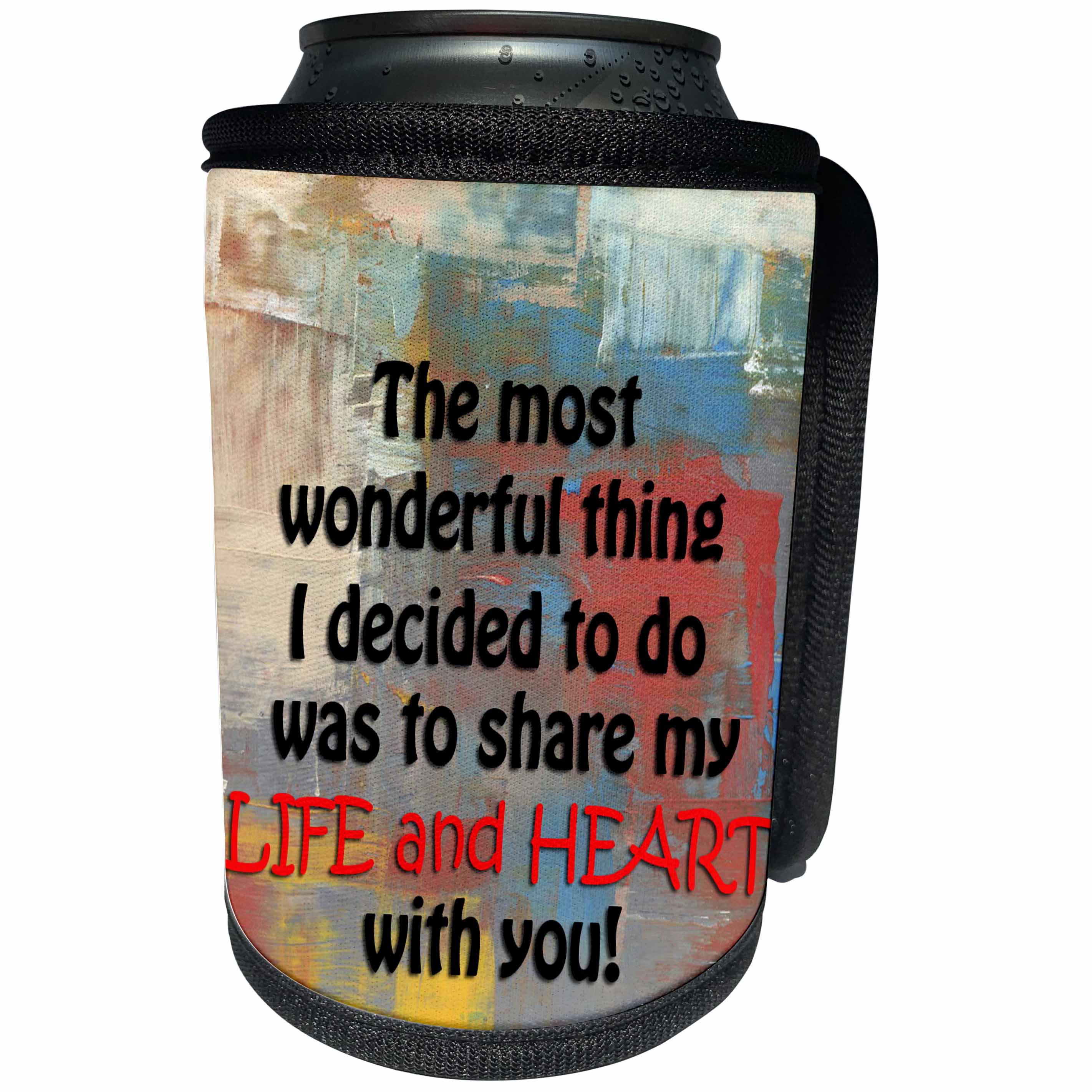 3dRose RinaPiro - Love Quotes - The most wonderful thing I decided to do was to share my Life and… - Can Cooler Bottle Wrap (cc_261326)