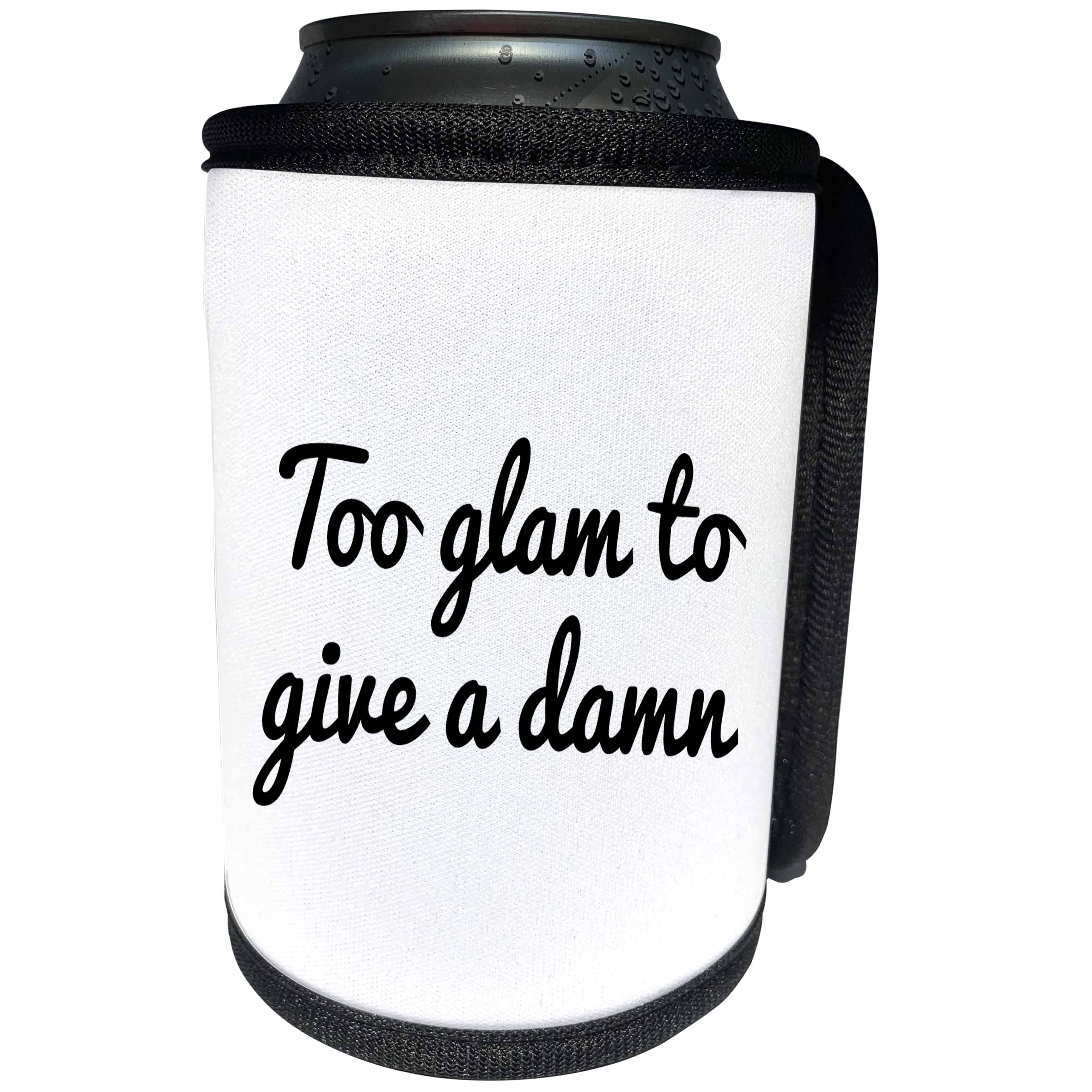 3dRose RinaPiro - Funny Quotes - Too glam to give a damn. - Can Cooler Bottle Wrap (cc_261344)