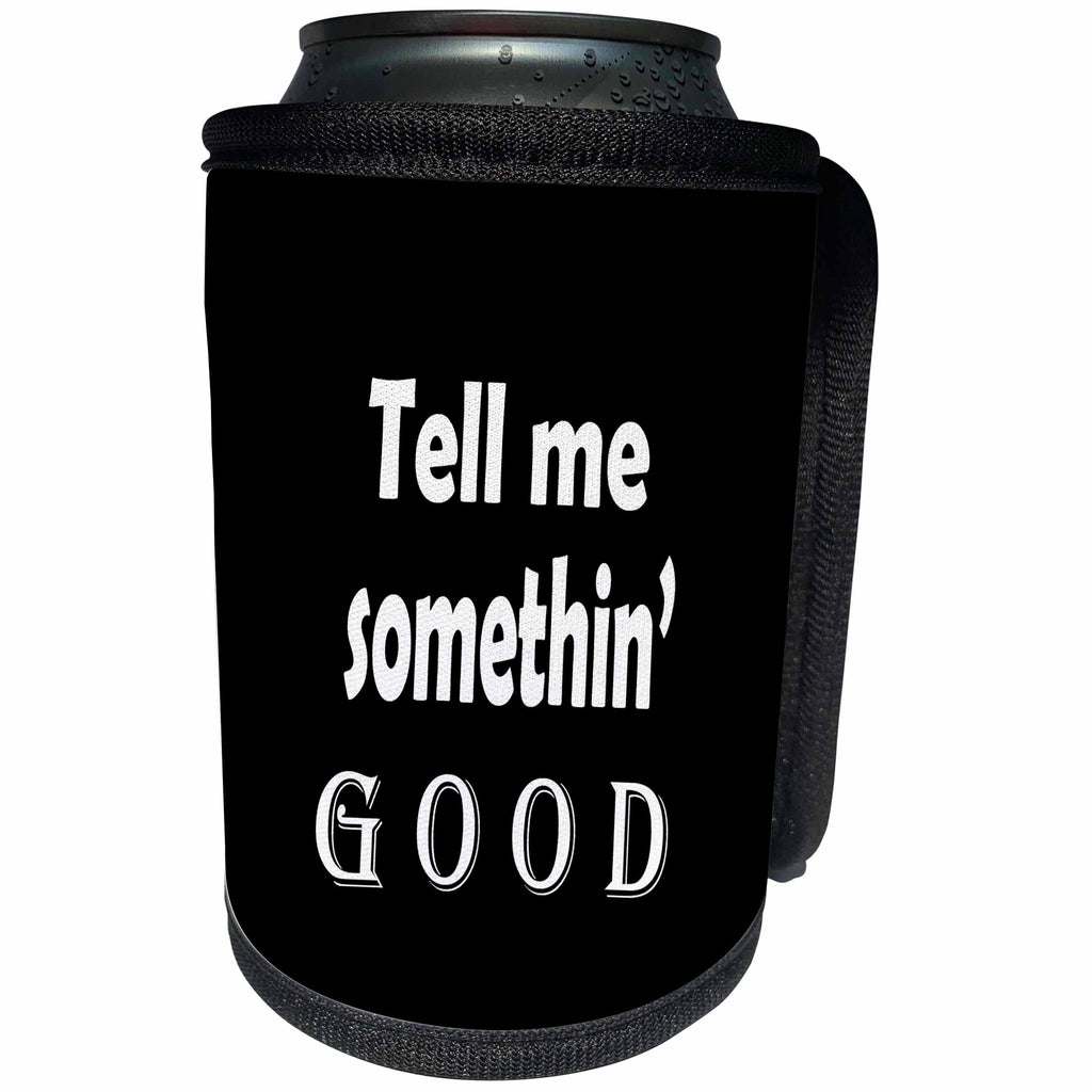 3dRose RinaPiro - Funny Quotes - Tell me something good. - Can Cooler Bottle Wrap (cc_261351)