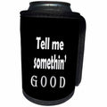 3dRose RinaPiro - Funny Quotes - Tell me something good. - Can Cooler Bottle Wrap (cc_261351)