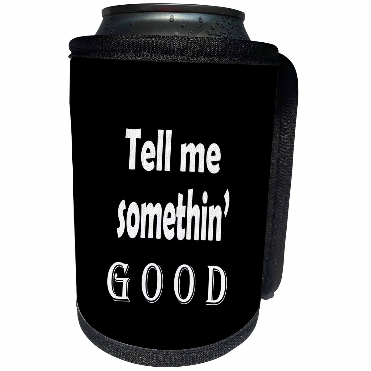 3dRose RinaPiro - Funny Quotes - Tell me something good. - Can Cooler Bottle Wrap (cc_261351)