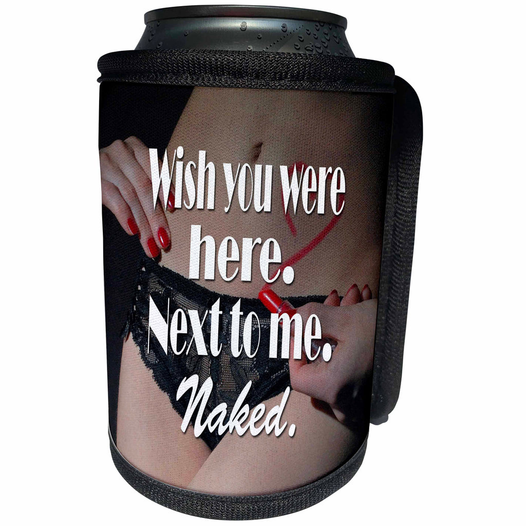 3dRose RinaPiro - Sex Quotes - Wish you were here. Next to me. Naked. - Can Cooler Bottle Wrap (cc_261470)