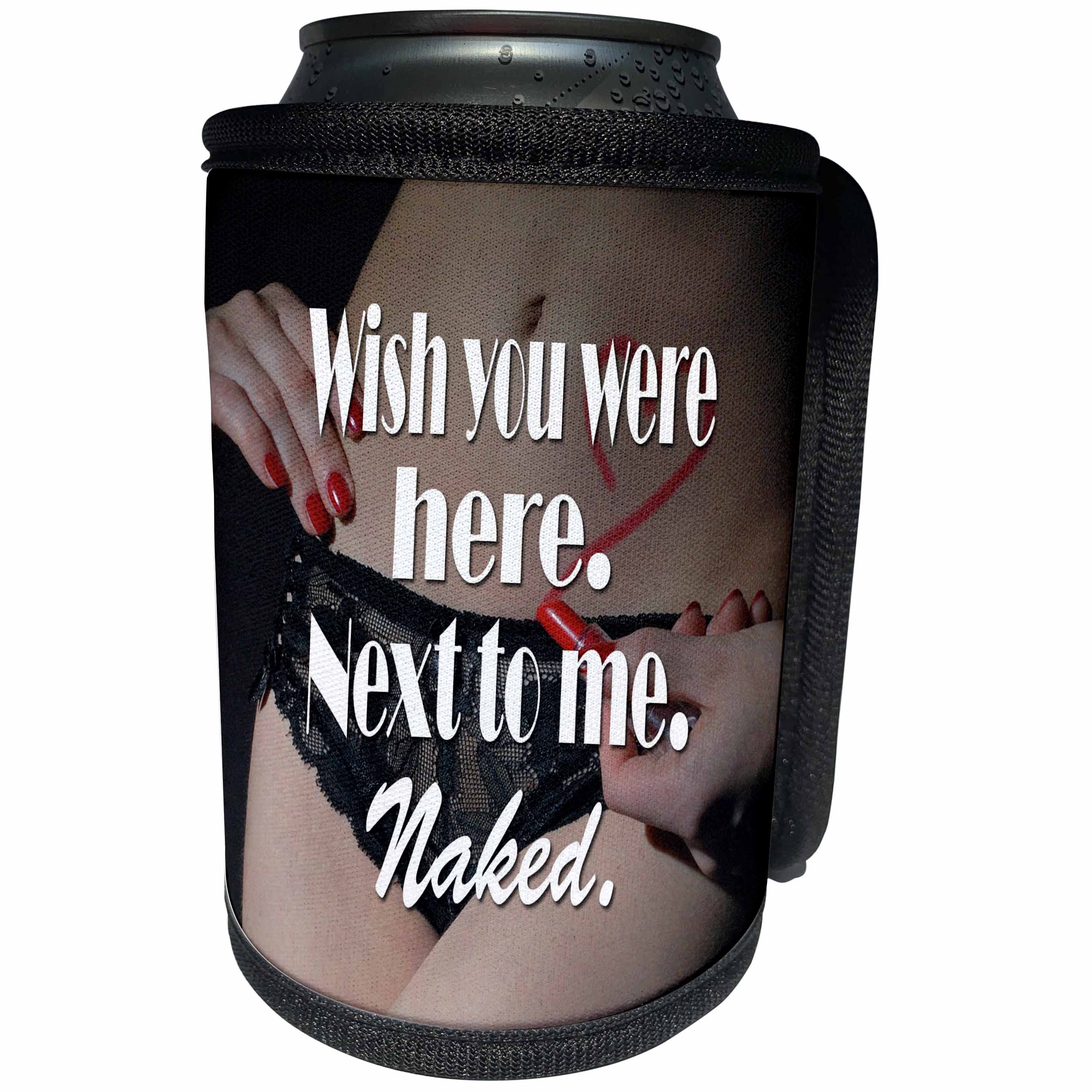 3dRose RinaPiro - Sex Quotes - Wish you were here. Next to me. Naked. - Can Cooler Bottle Wrap (cc_261470)
