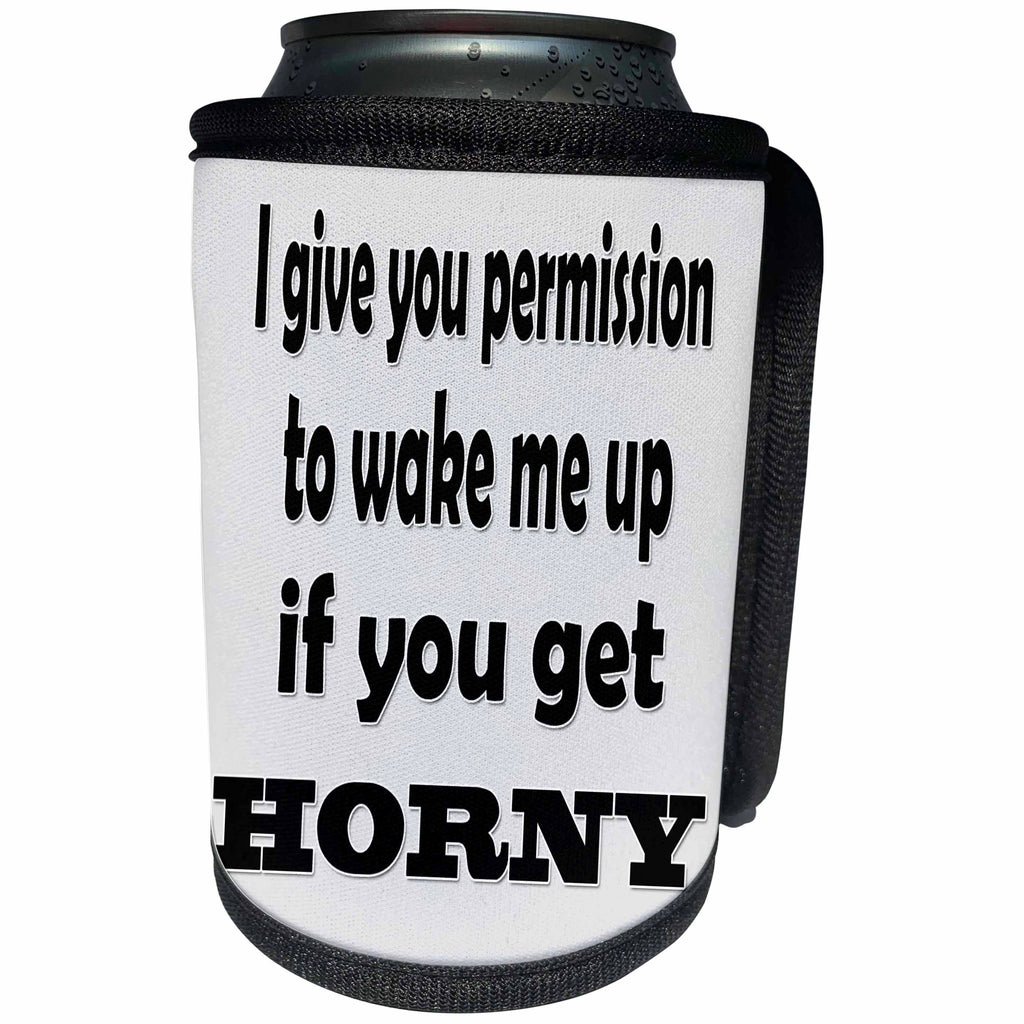 3dRose RinaPiro - Sex Quotes - I give you permission to wake me up if you get horny. - Can Cooler Bottle Wrap (cc_261471)